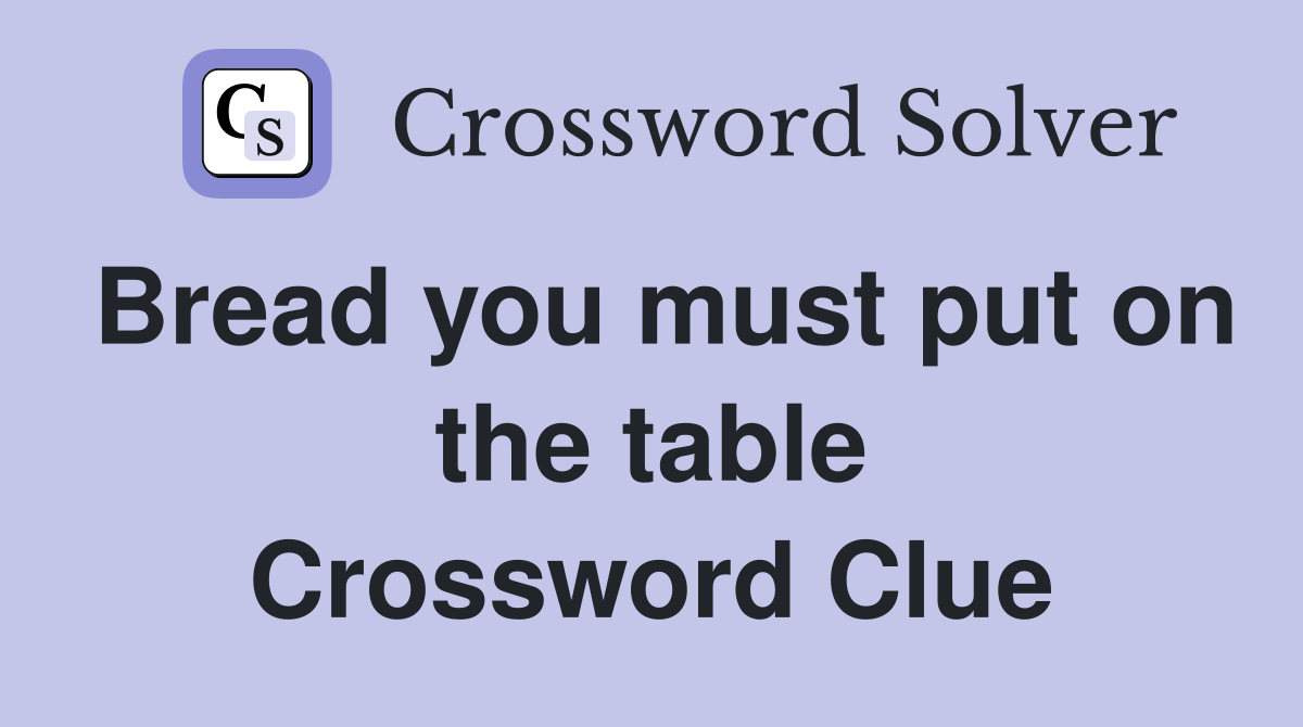Bread you must put on the table Crossword Clue