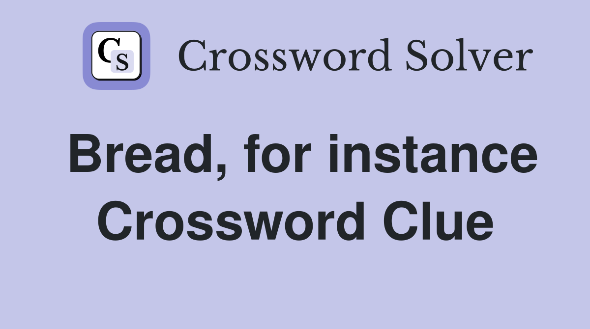 Bread, for instance Crossword Clue