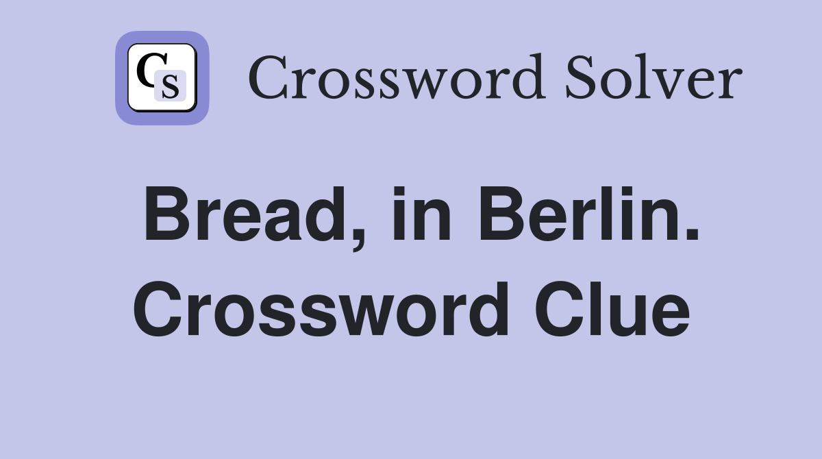 Bread, in Berlin. Crossword Clue