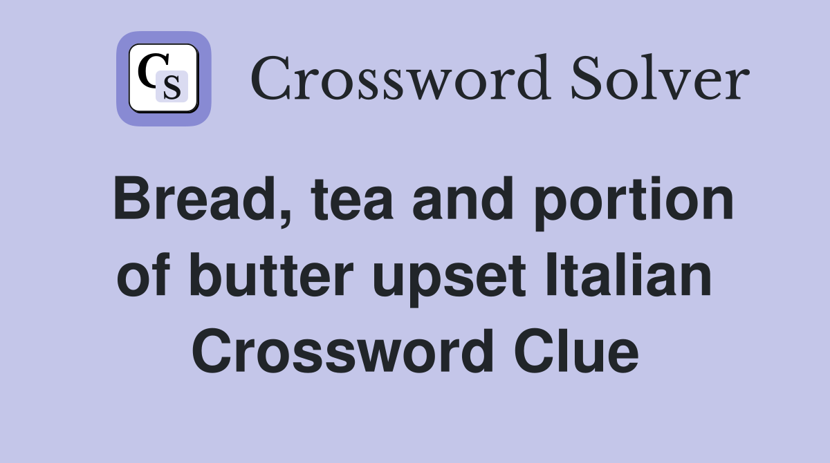 Bread, tea and portion of butter upset Italian Crossword Clue