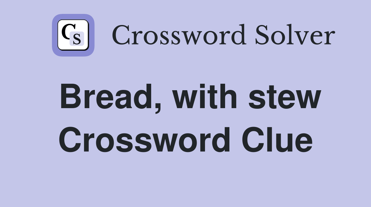 Bread, with stew Crossword Clue
