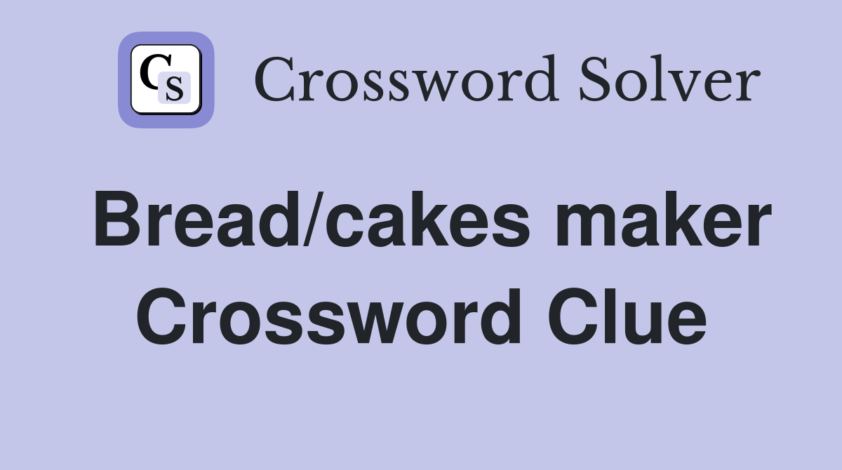Bread/cakes maker Crossword Clue