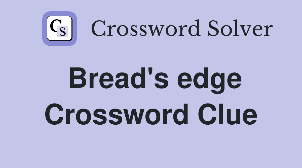 Bread's edge Crossword Clue