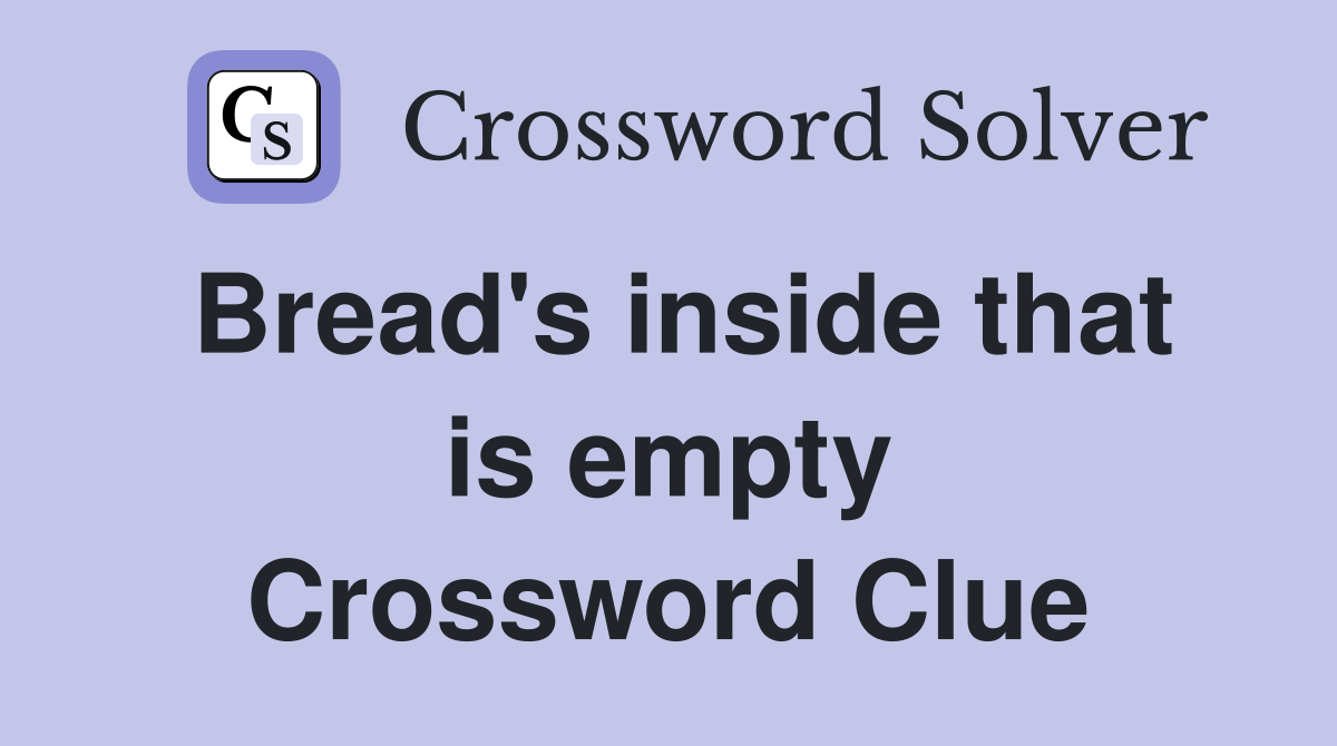 Bread's inside that is empty Crossword Clue