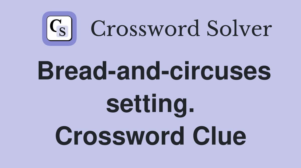 Bread-and-circuses setting. Crossword Clue