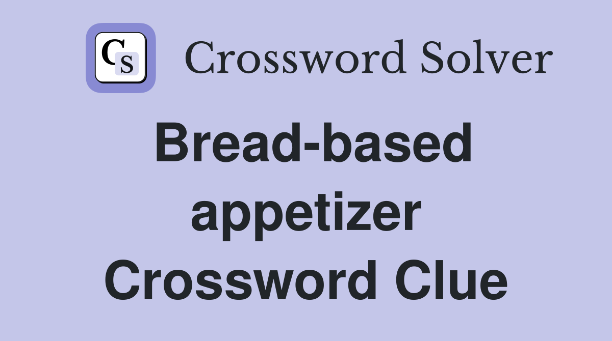 Bread-based appetizer Crossword Clue