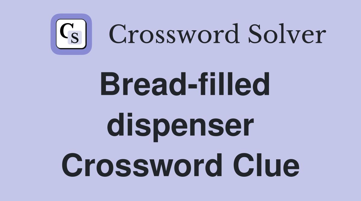 Bread-filled dispenser Crossword Clue