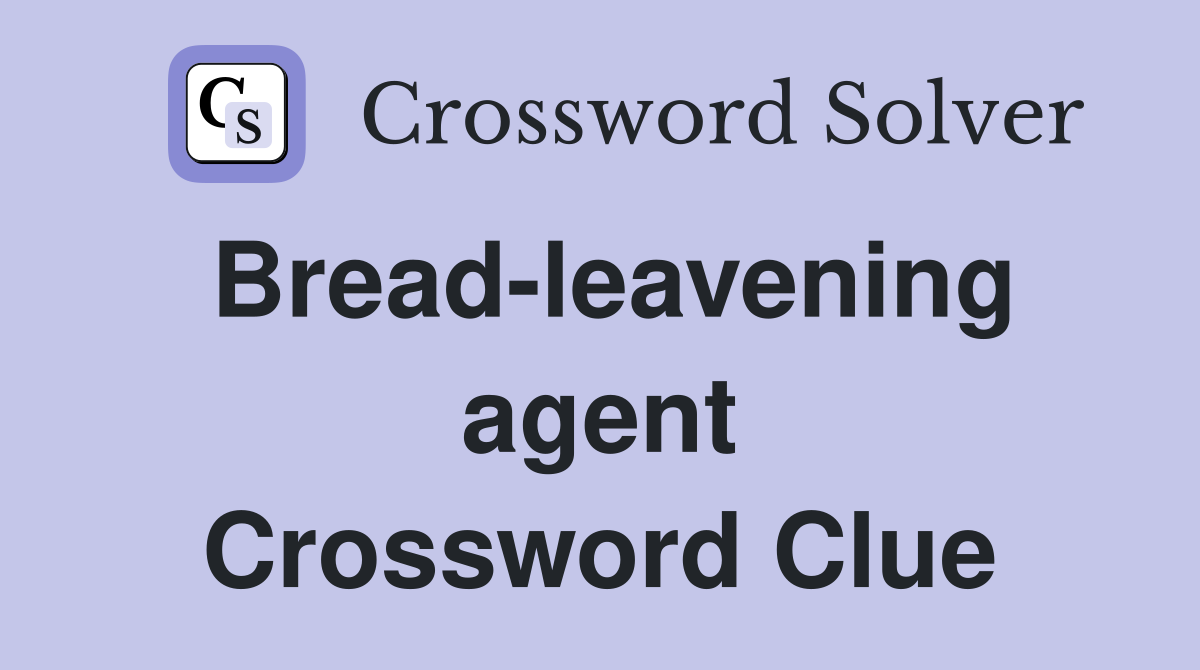 Bread-leavening agent Crossword Clue