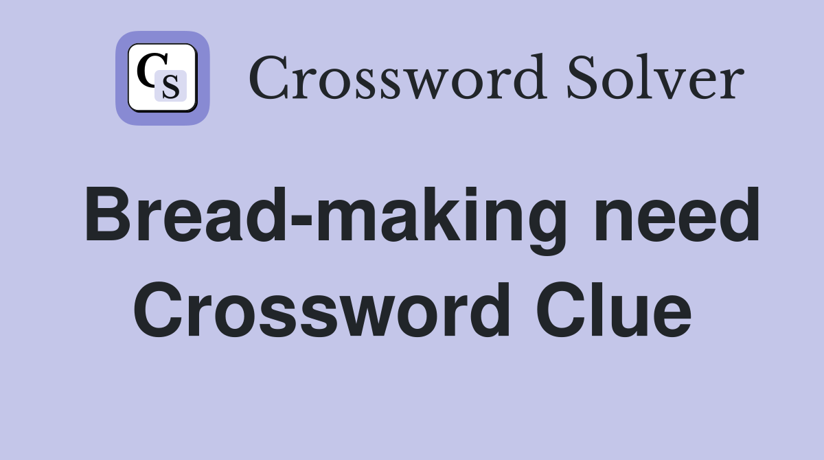 Bread-making need Crossword Clue