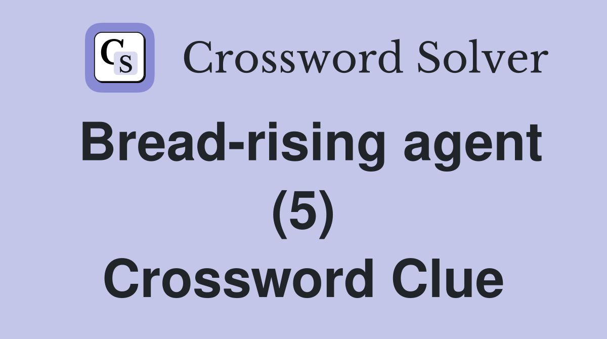 Bread-rising agent (5) Crossword Clue