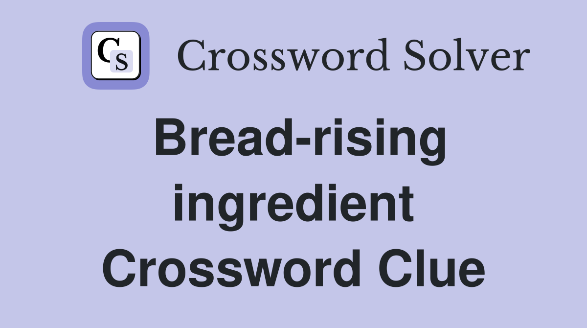 Bread-rising ingredient Crossword Clue