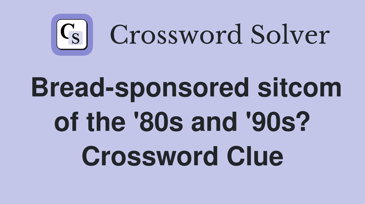 Bread-sponsored sitcom of the '80s and '90s? Crossword Clue