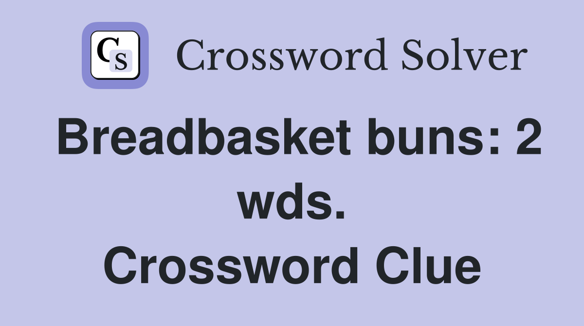 Breadbasket buns: 2 wds. Crossword Clue