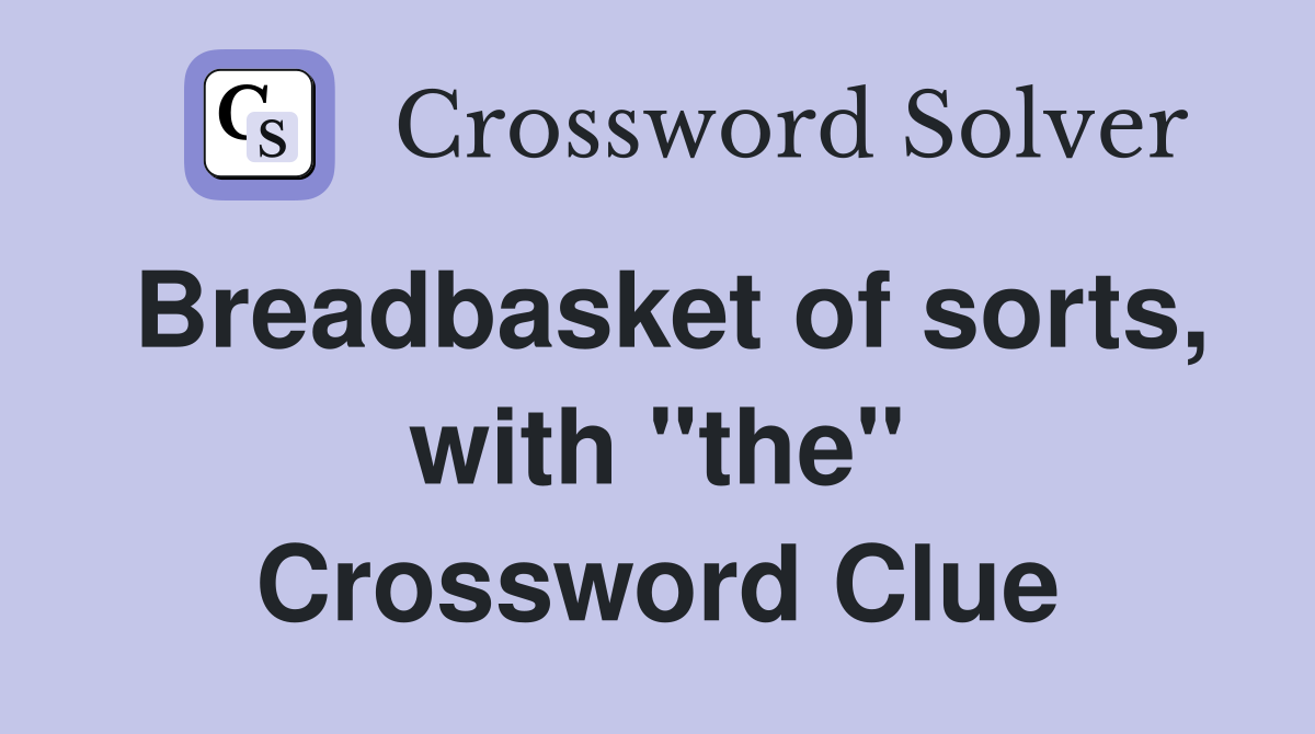 Breadbasket of sorts, with "the" Crossword Clue