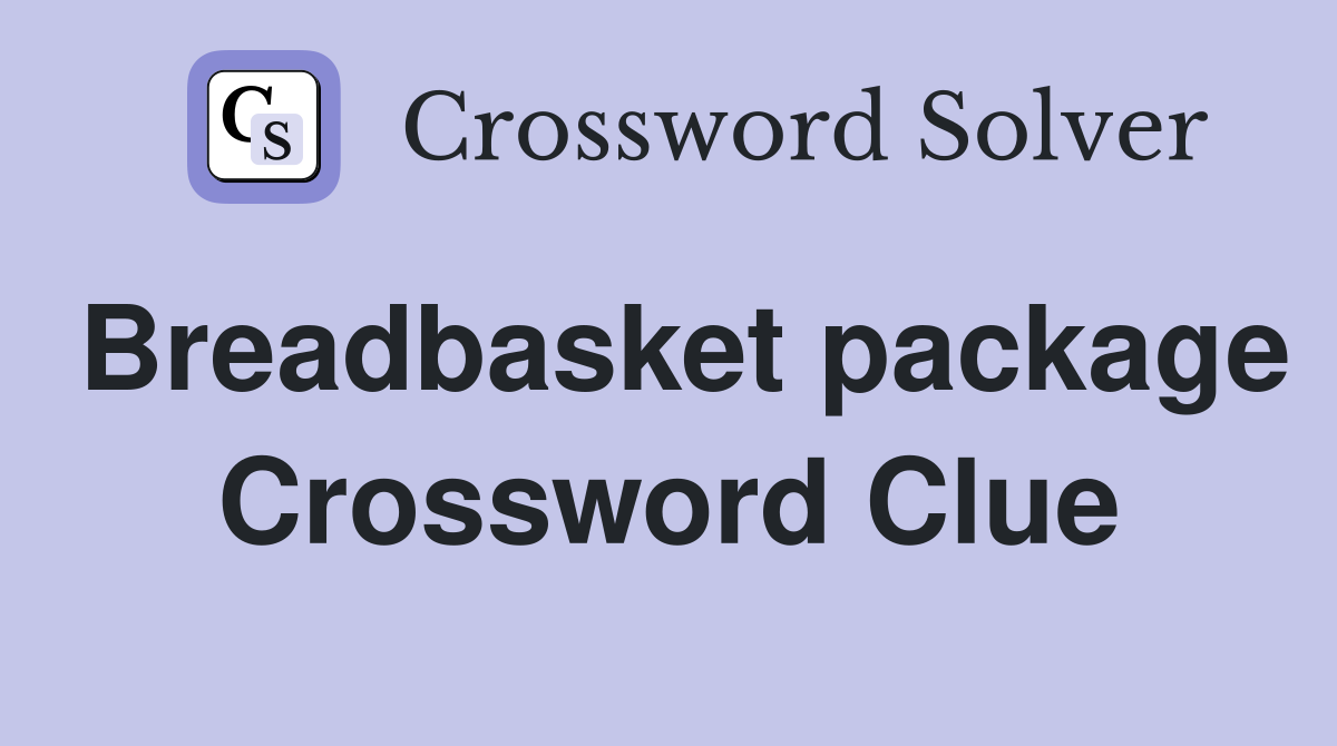 Breadbasket package Crossword Clue
