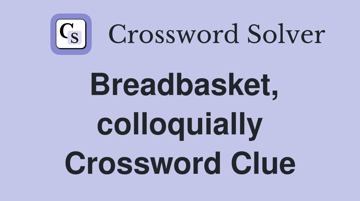 Breadbasket, colloquially Crossword Clue