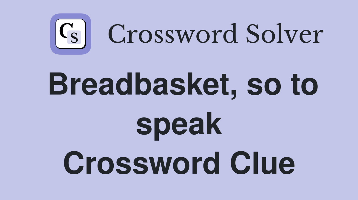 Breadbasket, so to speak Crossword Clue