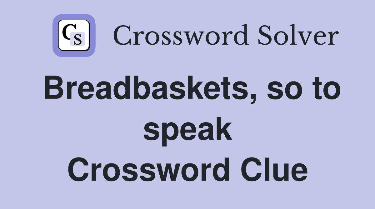 Breadbaskets, so to speak Crossword Clue