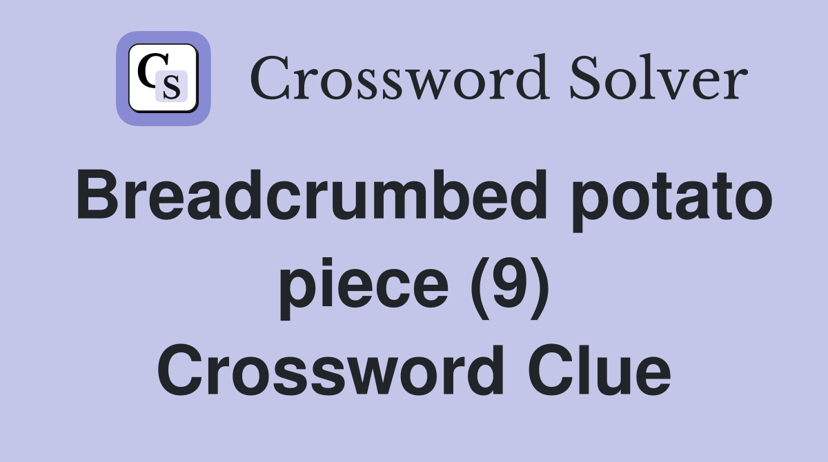 Breadcrumbed potato piece (9) Crossword Clue