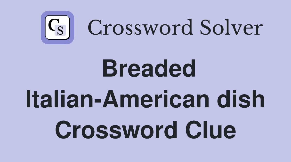 Breaded Italian-American dish Crossword Clue