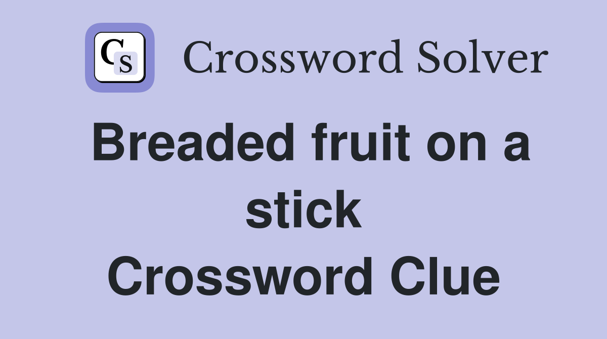Breaded fruit on a stick Crossword Clue
