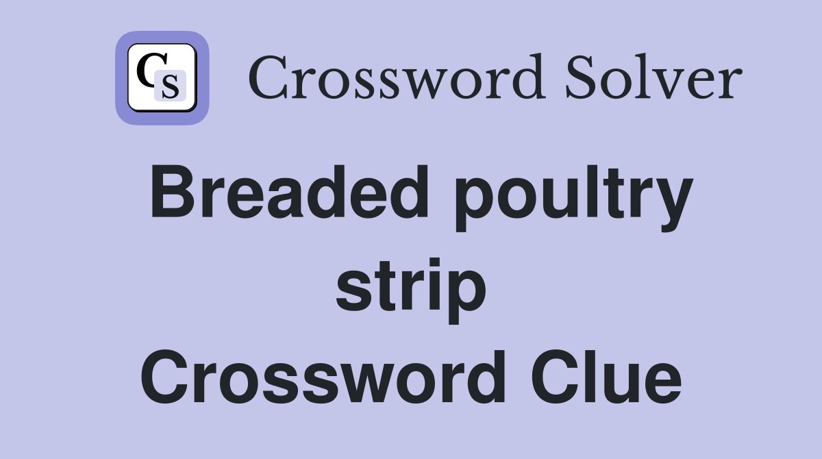 Breaded poultry strip Crossword Clue