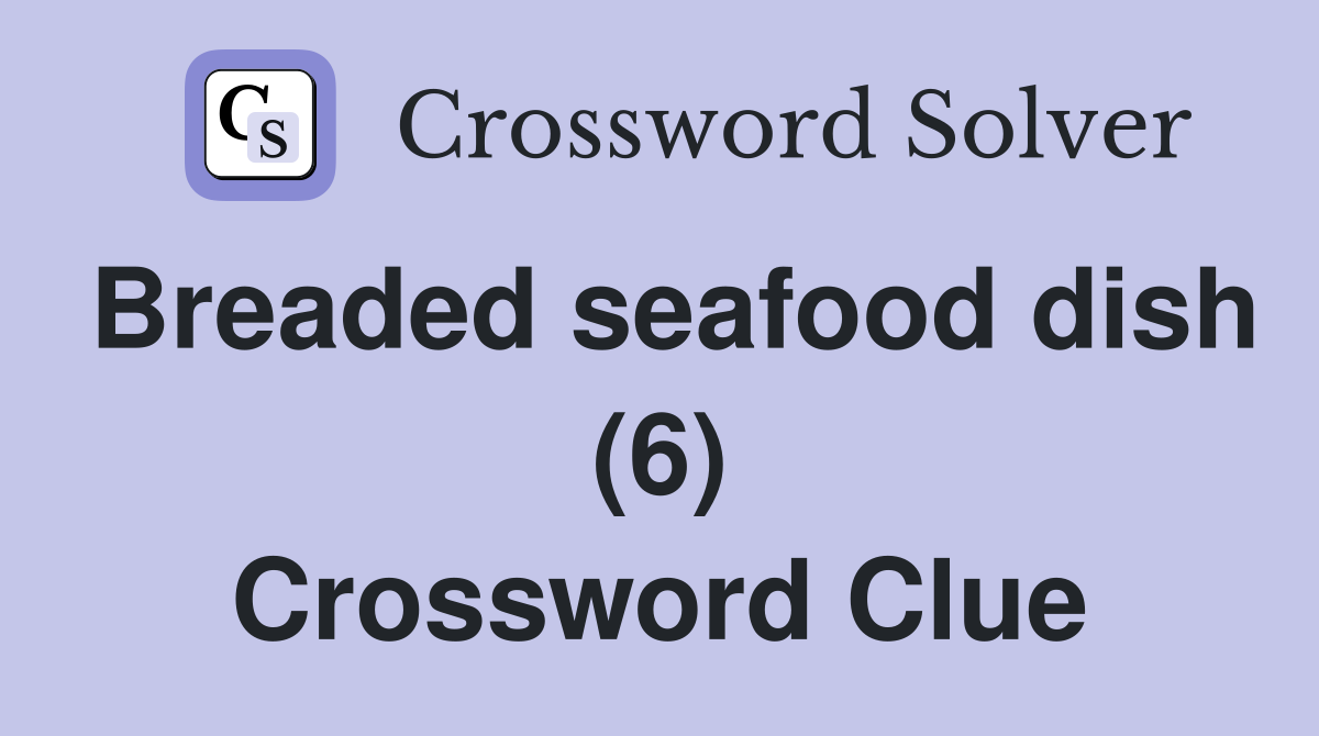 Breaded seafood dish (6) Crossword Clue