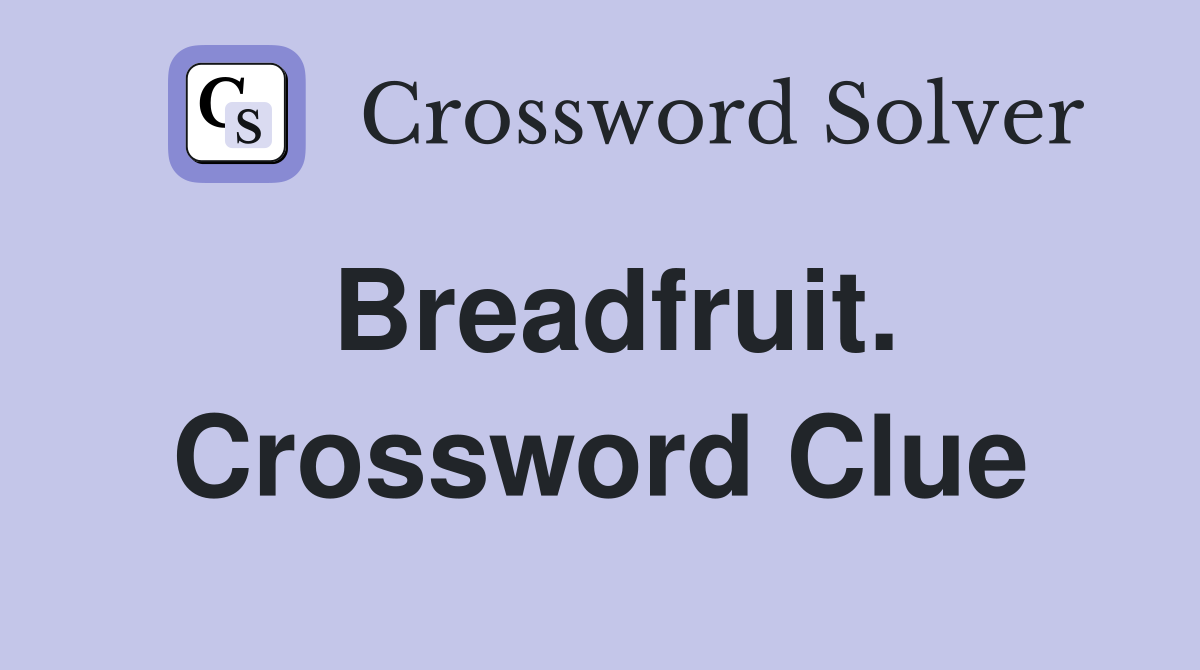 Breadfruit. Crossword Clue
