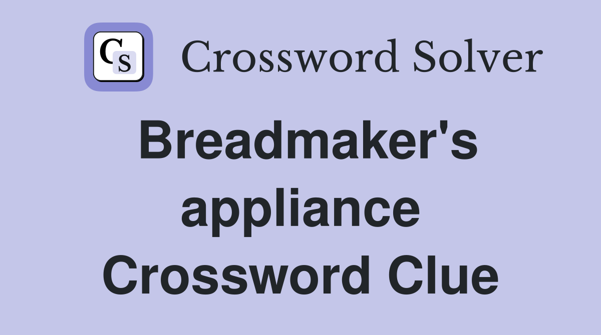 Breadmaker's appliance Crossword Clue