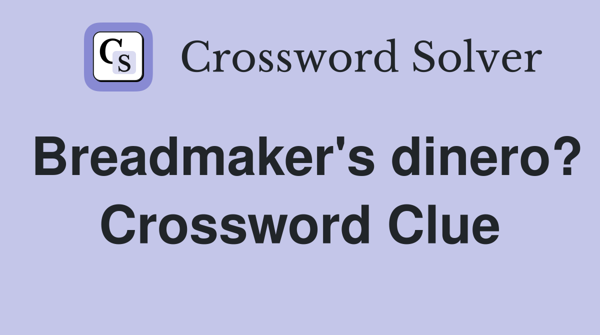 Breadmaker's dinero? Crossword Clue