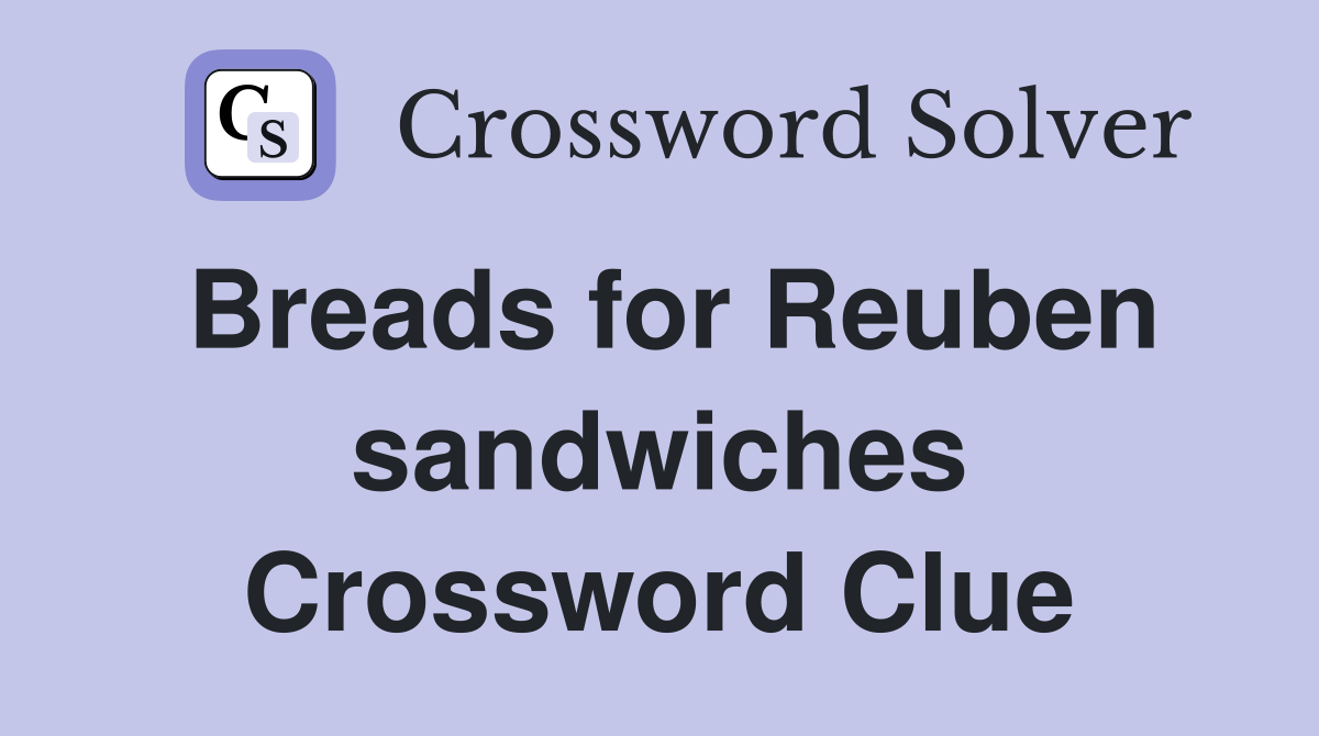 Breads for Reuben sandwiches Crossword Clue