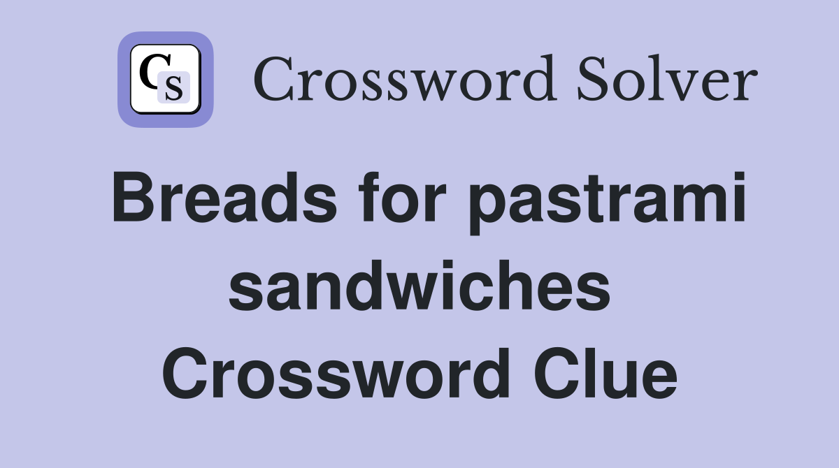 Breads for pastrami sandwiches Crossword Clue