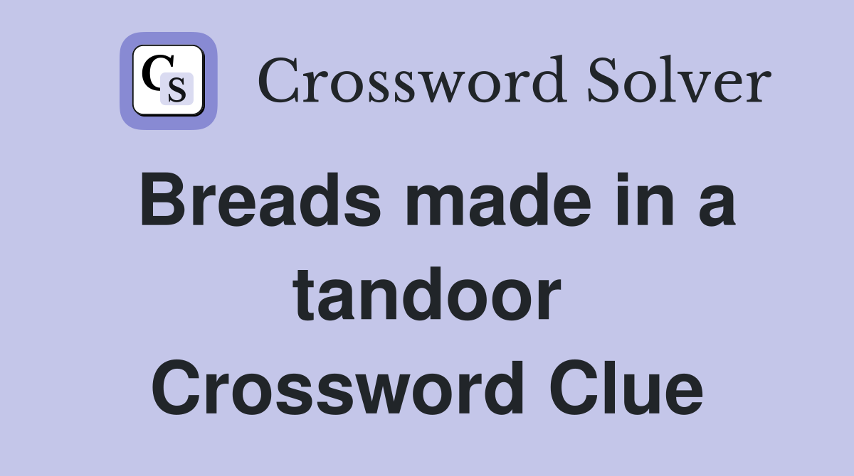 Breads made in a tandoor Crossword Clue