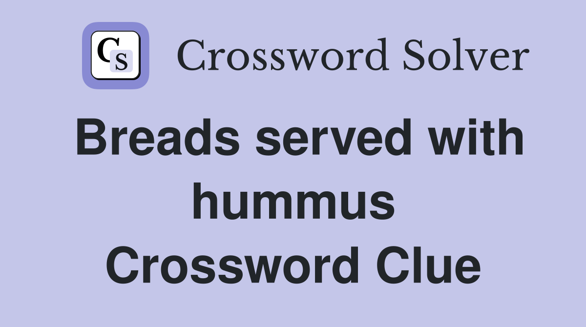 Breads served with hummus Crossword Clue