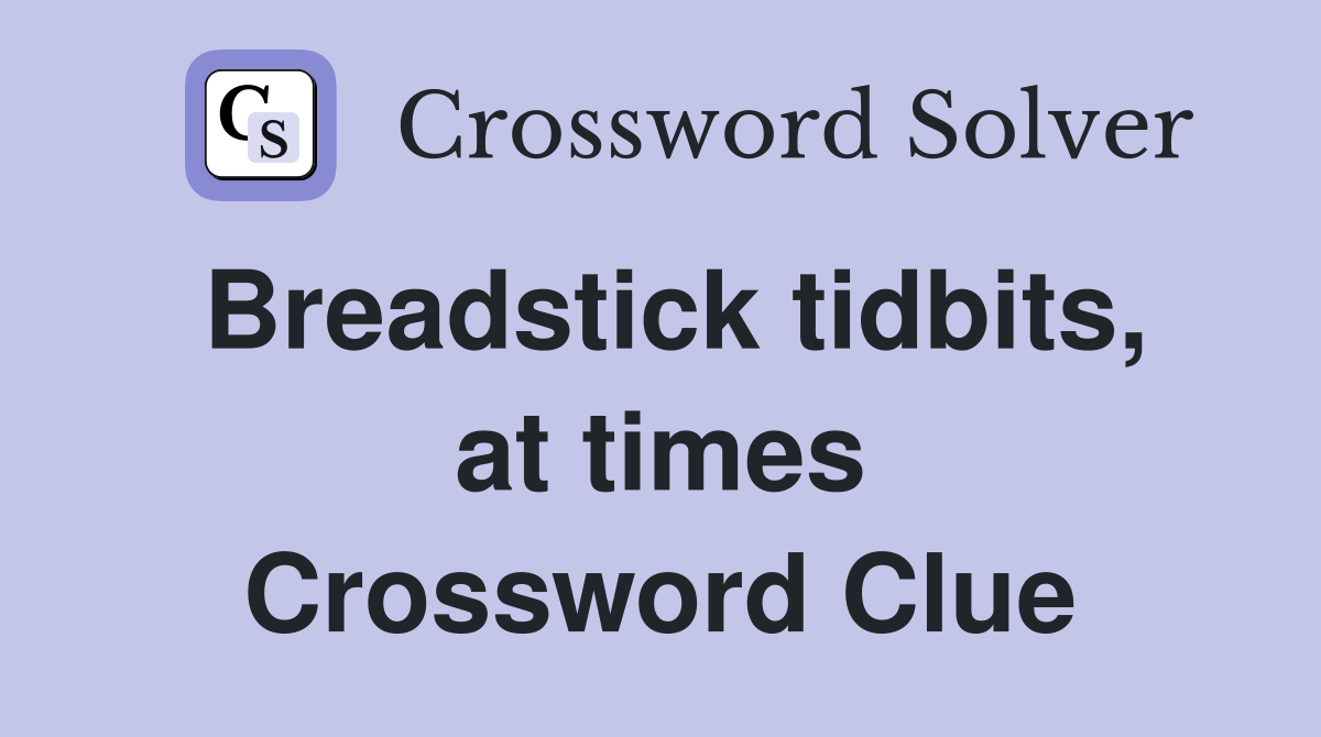 Breadstick tidbits, at times Crossword Clue