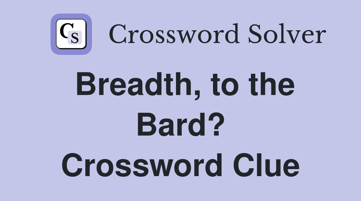 Breadth, to the Bard? Crossword Clue