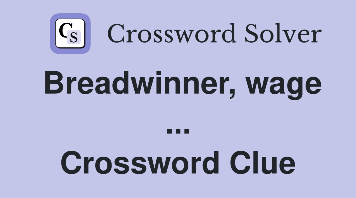Breadwinner, wage ... Crossword Clue