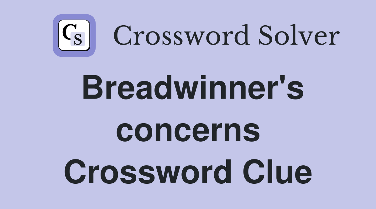 Breadwinner's concerns Crossword Clue