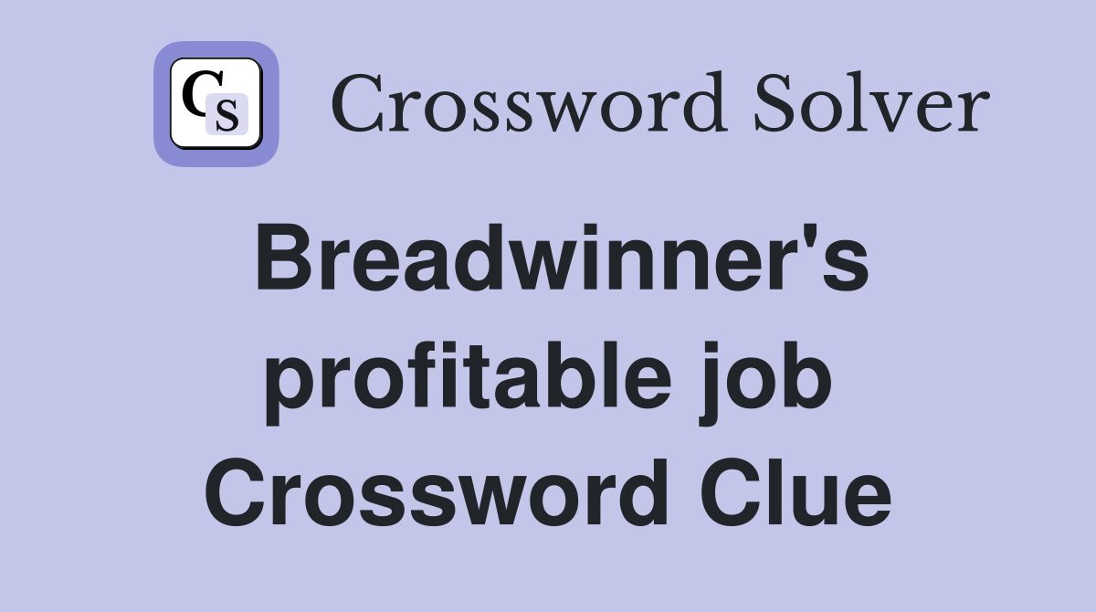 Breadwinner's profitable job Crossword Clue