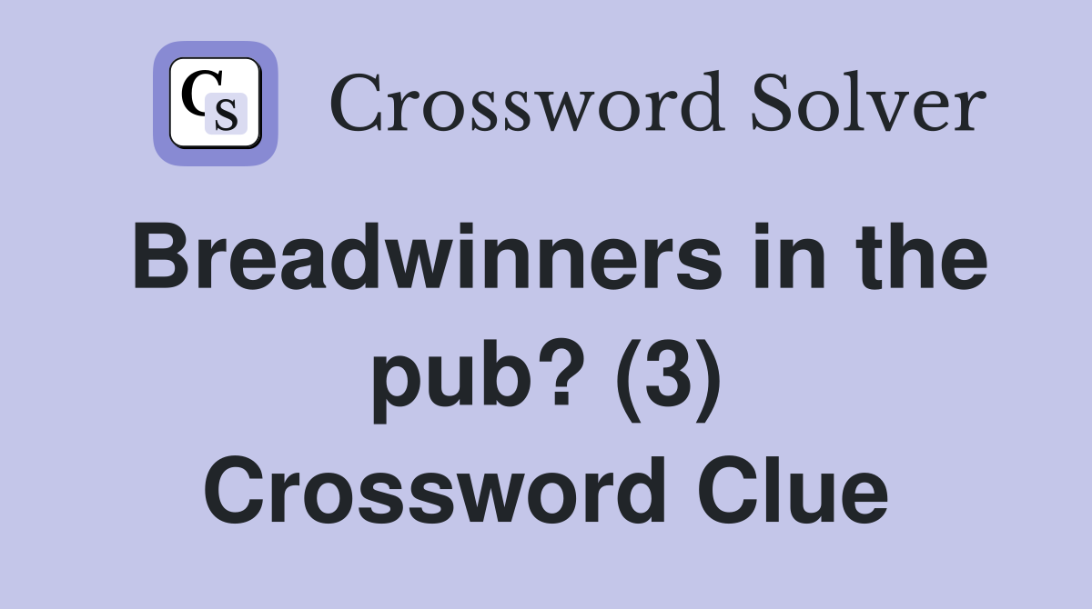 Breadwinners in the pub? (3) Crossword Clue
