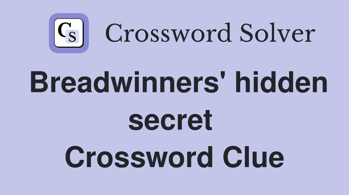 Breadwinners' hidden secret  Crossword Clue