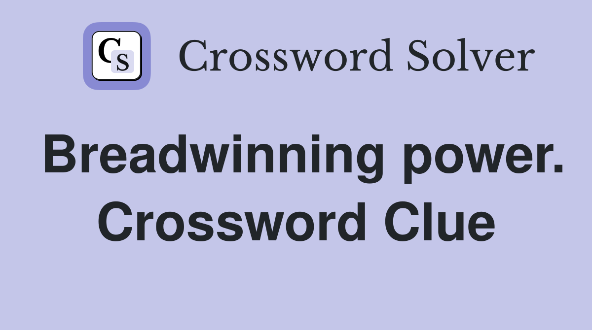 Breadwinning power. Crossword Clue