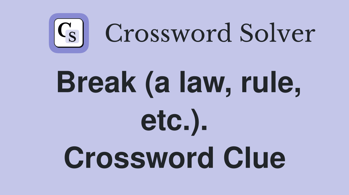 Break (a law, rule, etc.). Crossword Clue