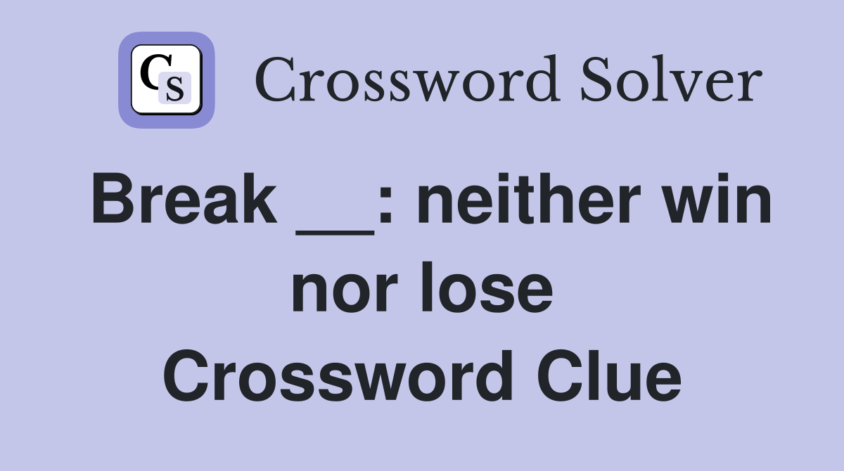 Break __: neither win nor lose Crossword Clue