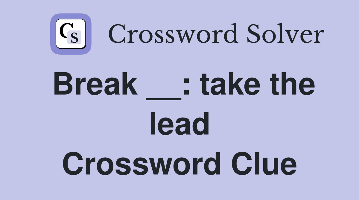 Break __: take the lead Crossword Clue