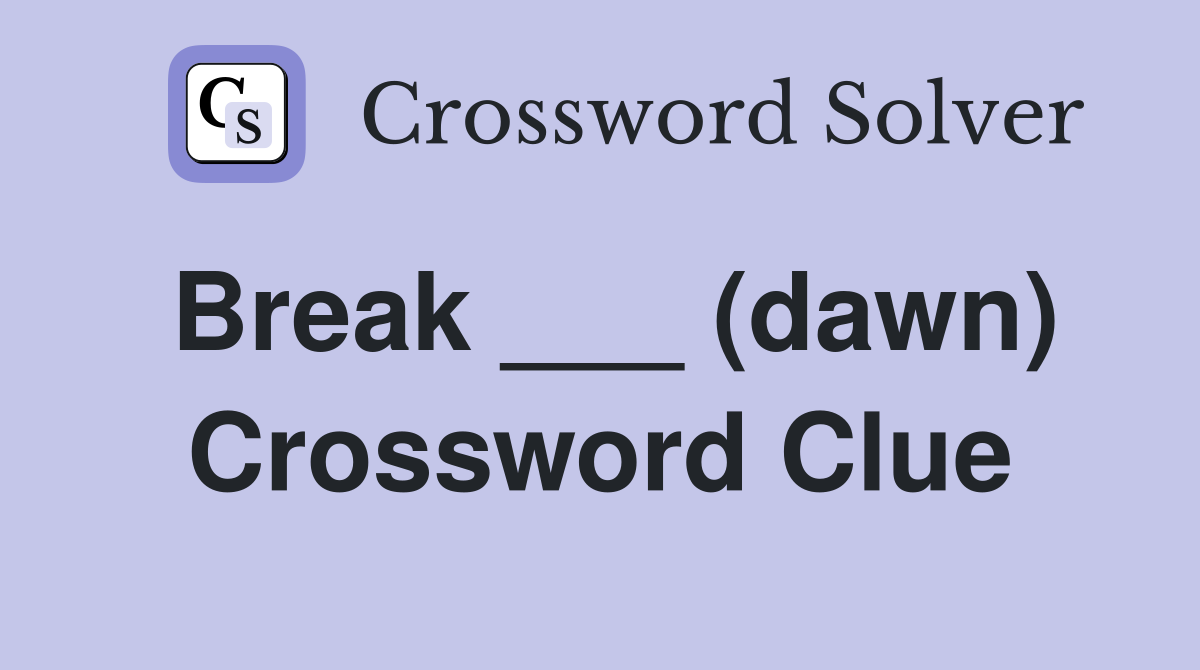 Break ___ (dawn) Crossword Clue