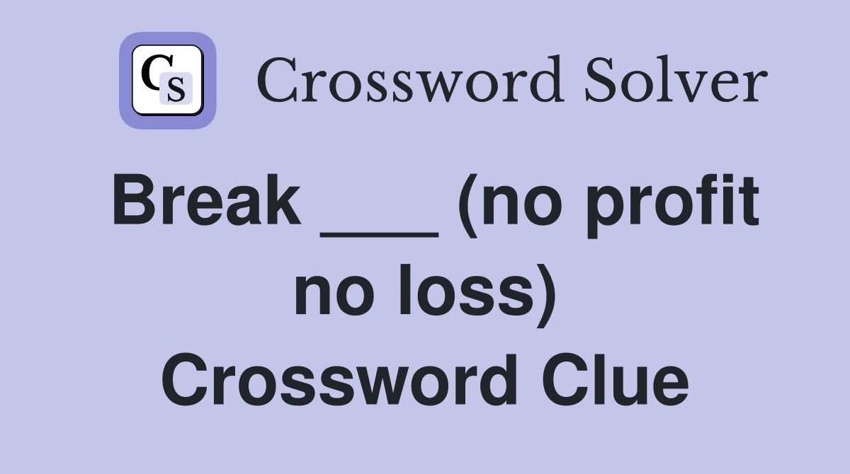 Break ___ (no profit no loss) Crossword Clue