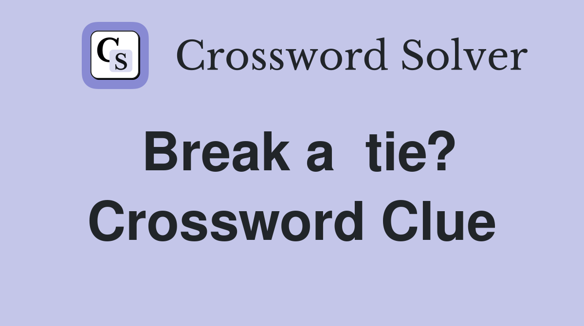Break a  tie? Crossword Clue
