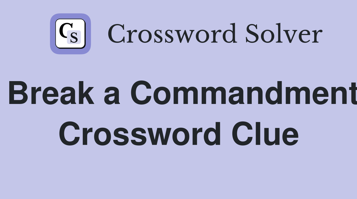 Break a Commandment Crossword Clue