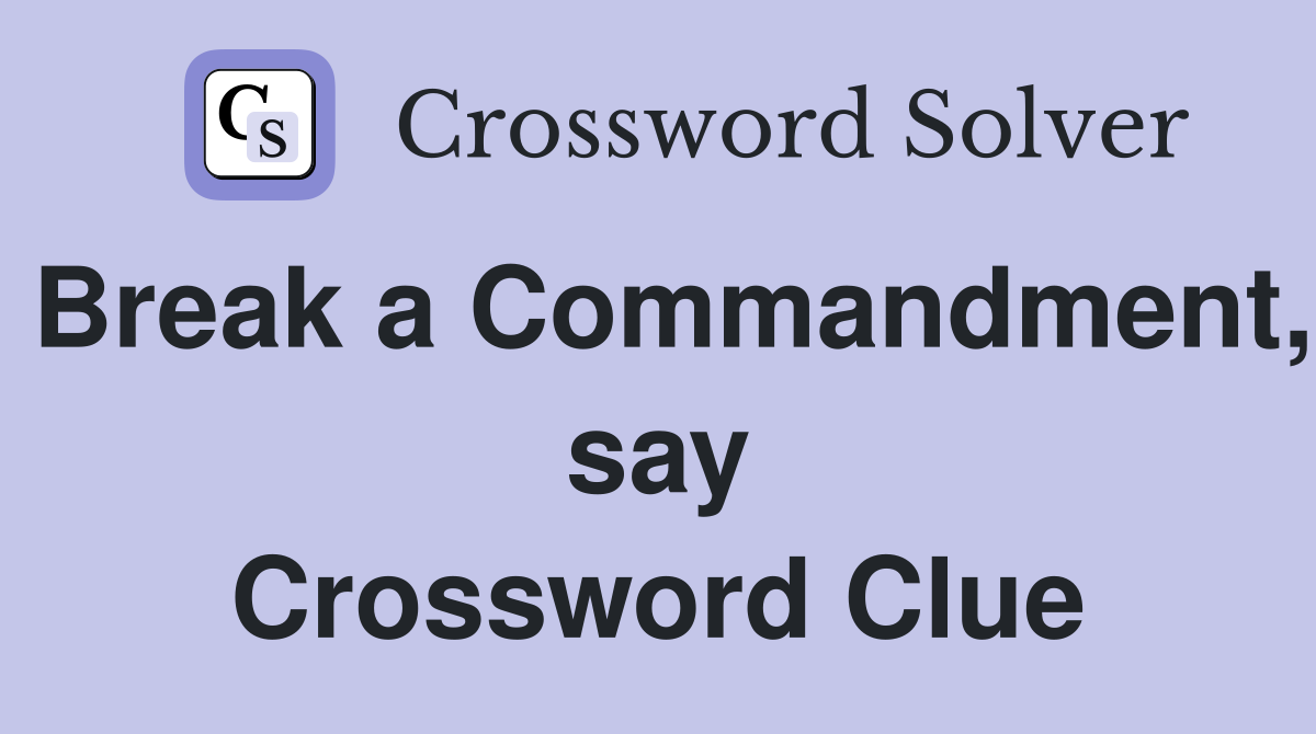 Break a Commandment, say Crossword Clue